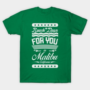 Beach Days for you in Malibu - California (light lettering t-shirt) T-Shirt